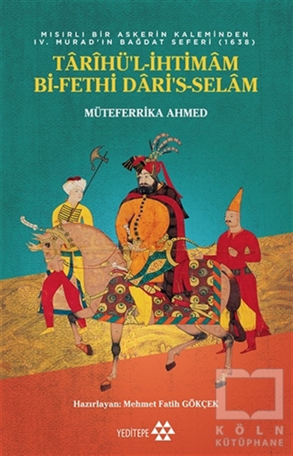 Müteffirika AhmedAraştırma - İncelemeTarihü’l-İhtimam Bi-Fethi Dari’s-Selam - Mısırlı Bir Askerin Kaleminden 4. Murat’ın Bağdat Seferi (1638)