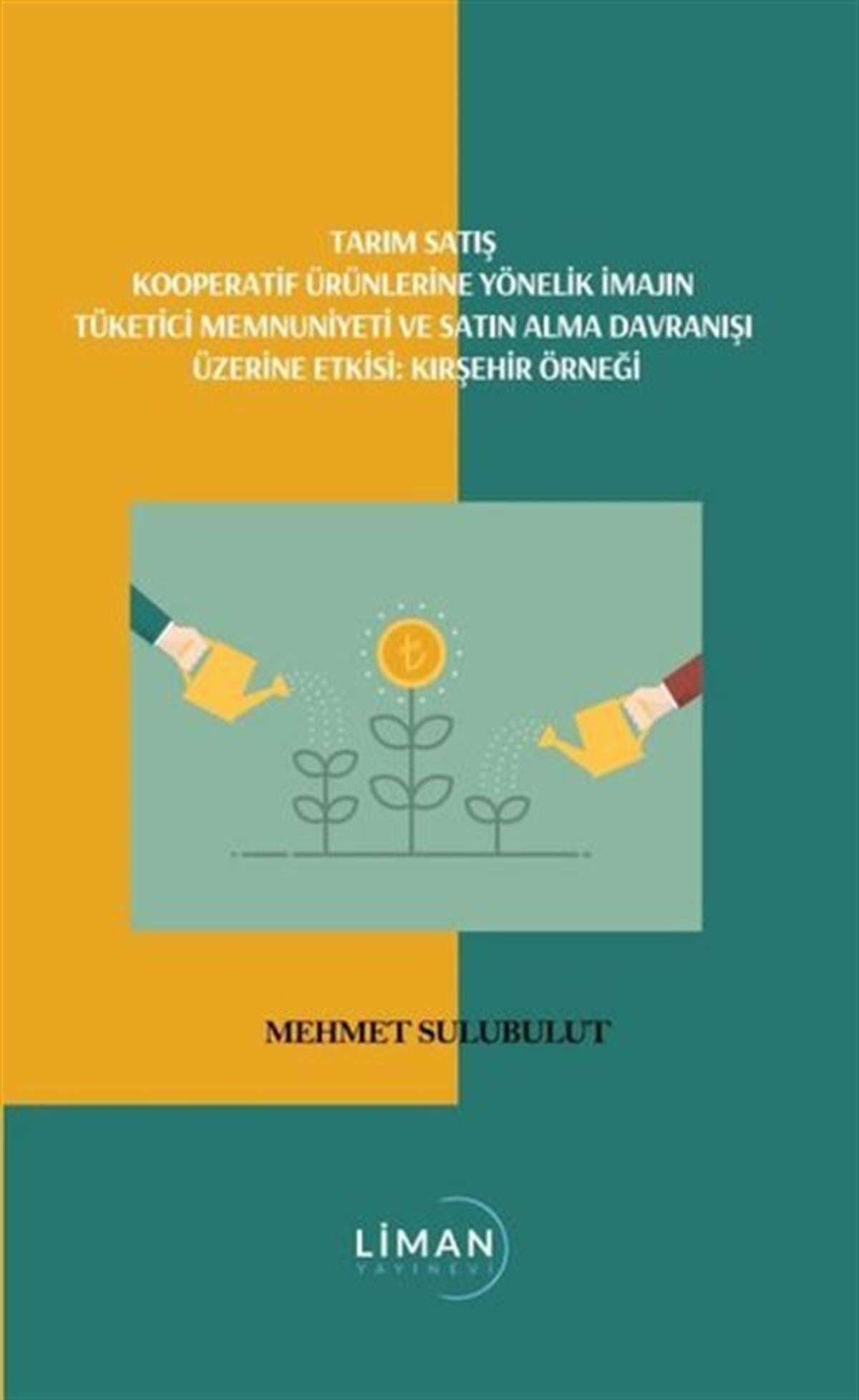 Mehmet SulubulutEkonomi KitaplarıTarım Satış Kooperatif Ürünlerine Yönelik İmajın Tüketici Memnuniyeti ve Satın Alma Davranışı Üzerin