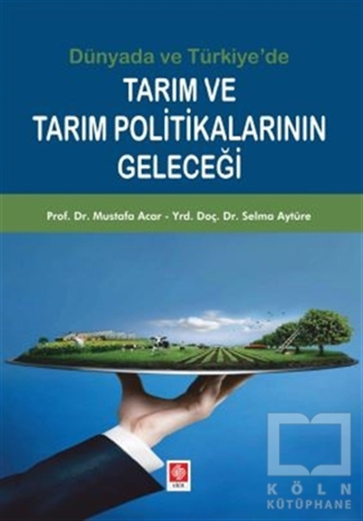 Mustafa AcarAraştırma-İnceleme-KuramTarım ve Tarım Politikalarının Geleceği