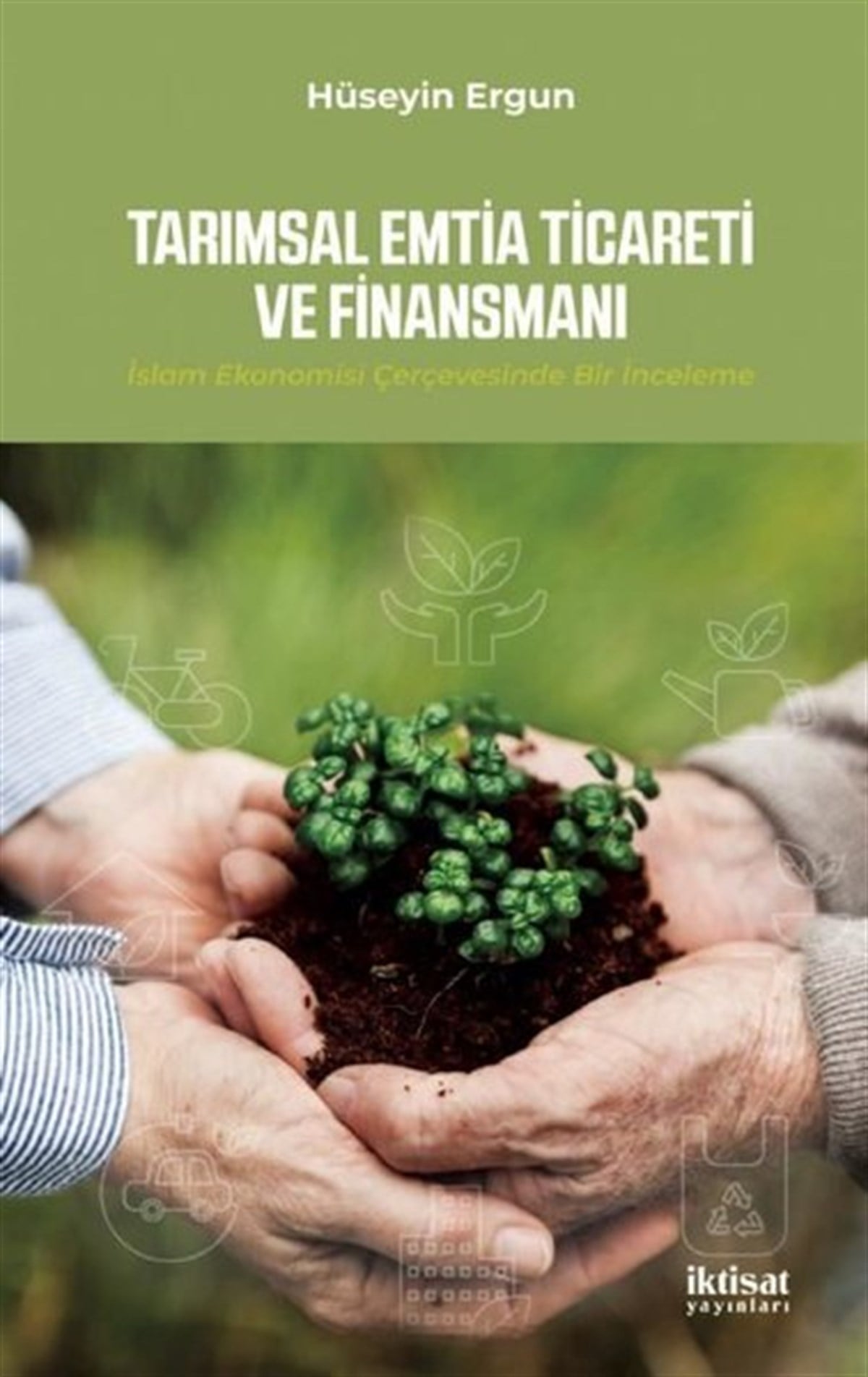 Hüseyin ErgünIktisat/EkonomiTarımsal Emtia Ticareti ve Finansmanı-İslam Ekonomisi Çervesinde Bir İnceleme