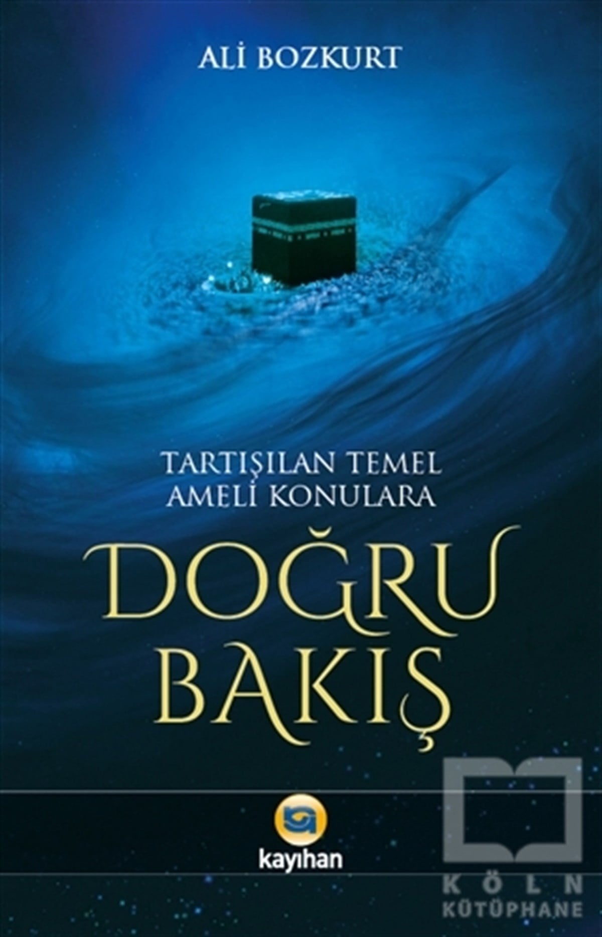 Ali BozkurtKuran ve Kuran ÜzerineTartışılan Temel Ameli Konulara Doğru Bakış