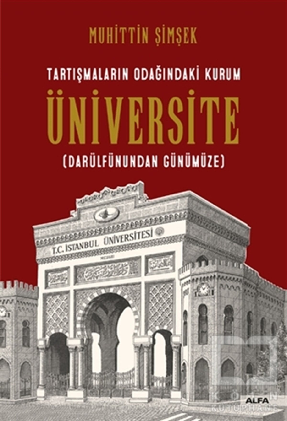 Muhittin ŞimşekDiğerTartışmaların Odağındaki Kurum Üniversite (Darülfünundan Günümüze)