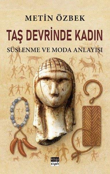 Metin ÖzbekAntropolojiTaş Devrinde Kadın: Süslenme ve Moda Anlayışı