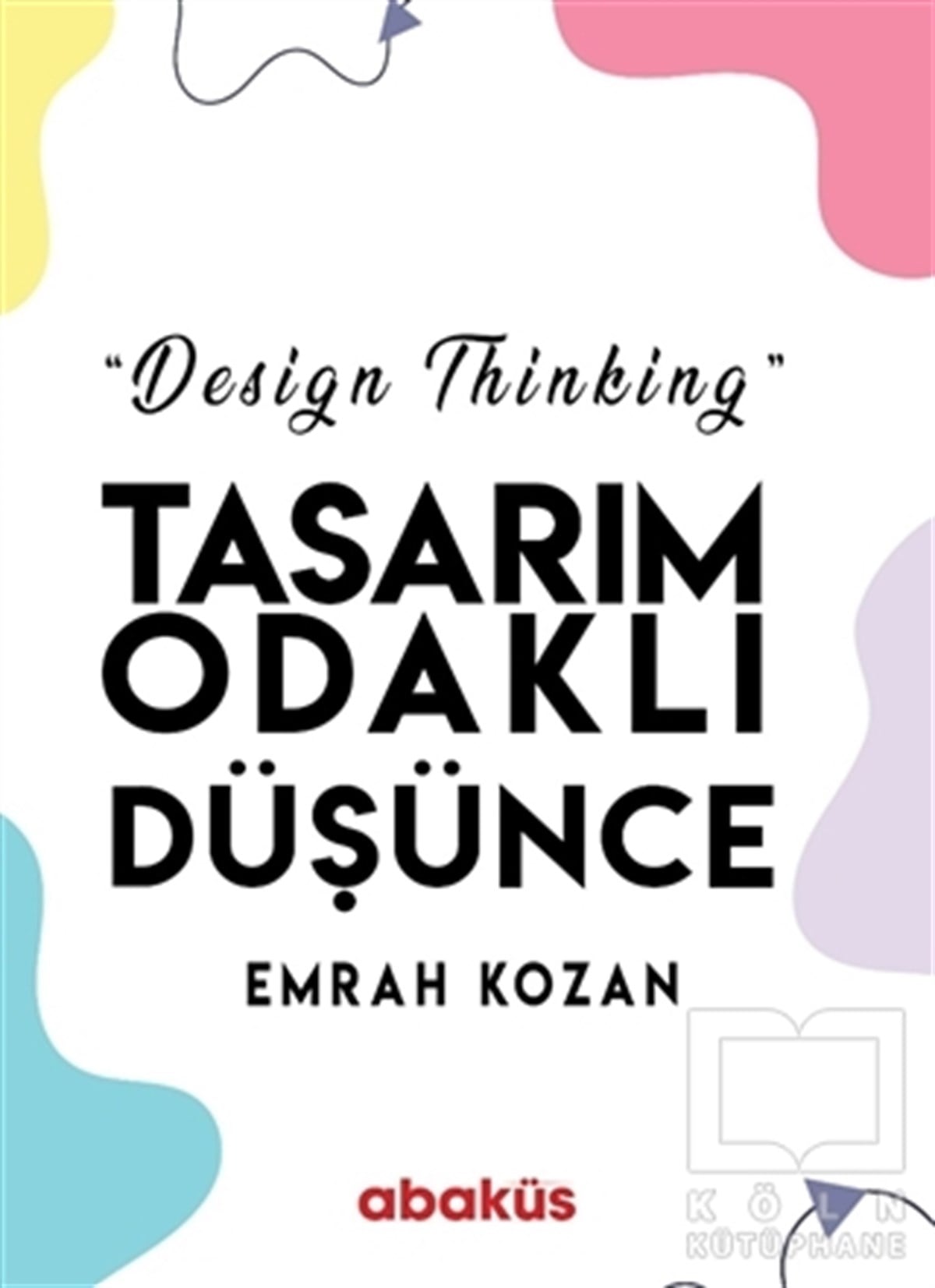 Emrah KozanBaşvuru KitaplarıTasarım Odaklı Düşünce - Design Thinking