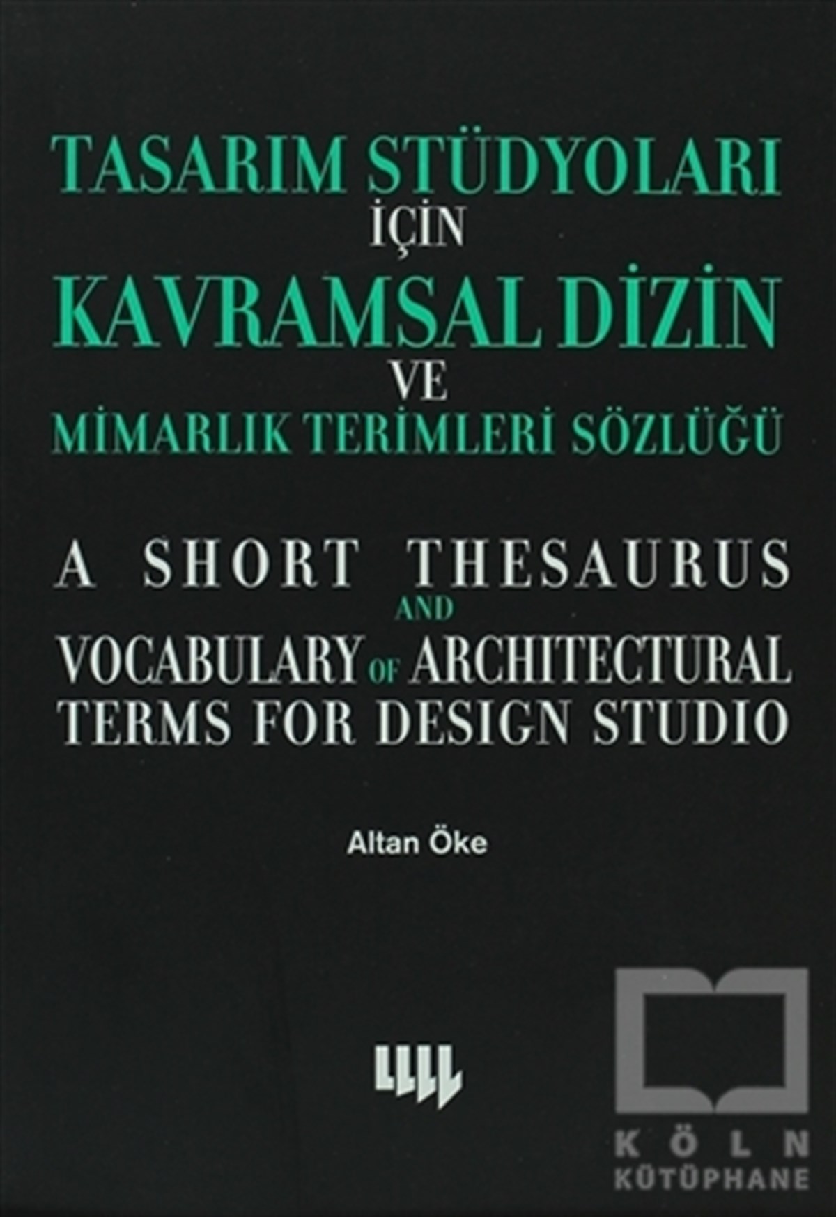 Altan ÖkeReferans - Kaynak KitapTasarım Stüdyoları İçin Kavramsal Dizin ve Mimarlık Terimleri Sözlüğü