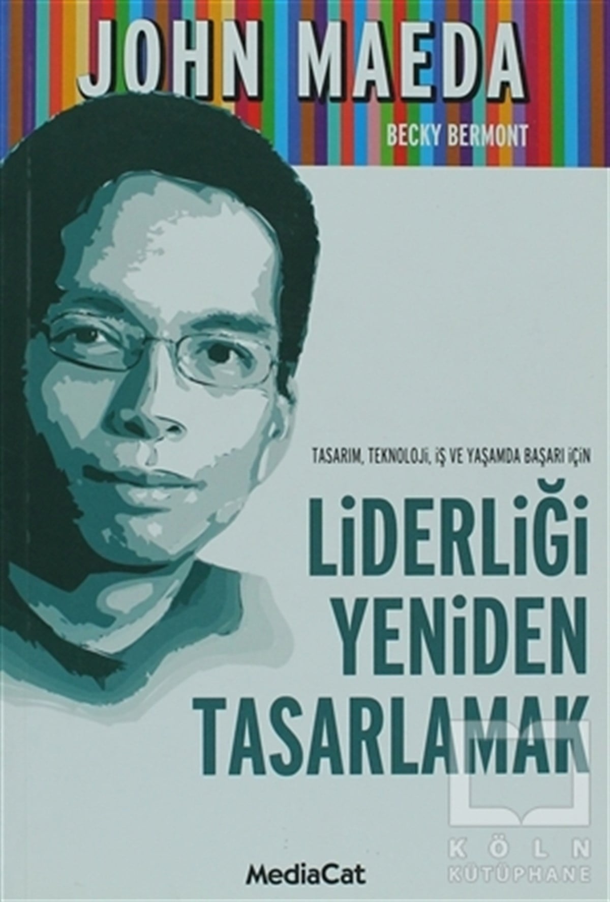 John MaedaKişisel GelişimTasarım, Teknoloji, İş ve Yaşamda Başarı İçin Liderliği Yeniden Tasarlamak