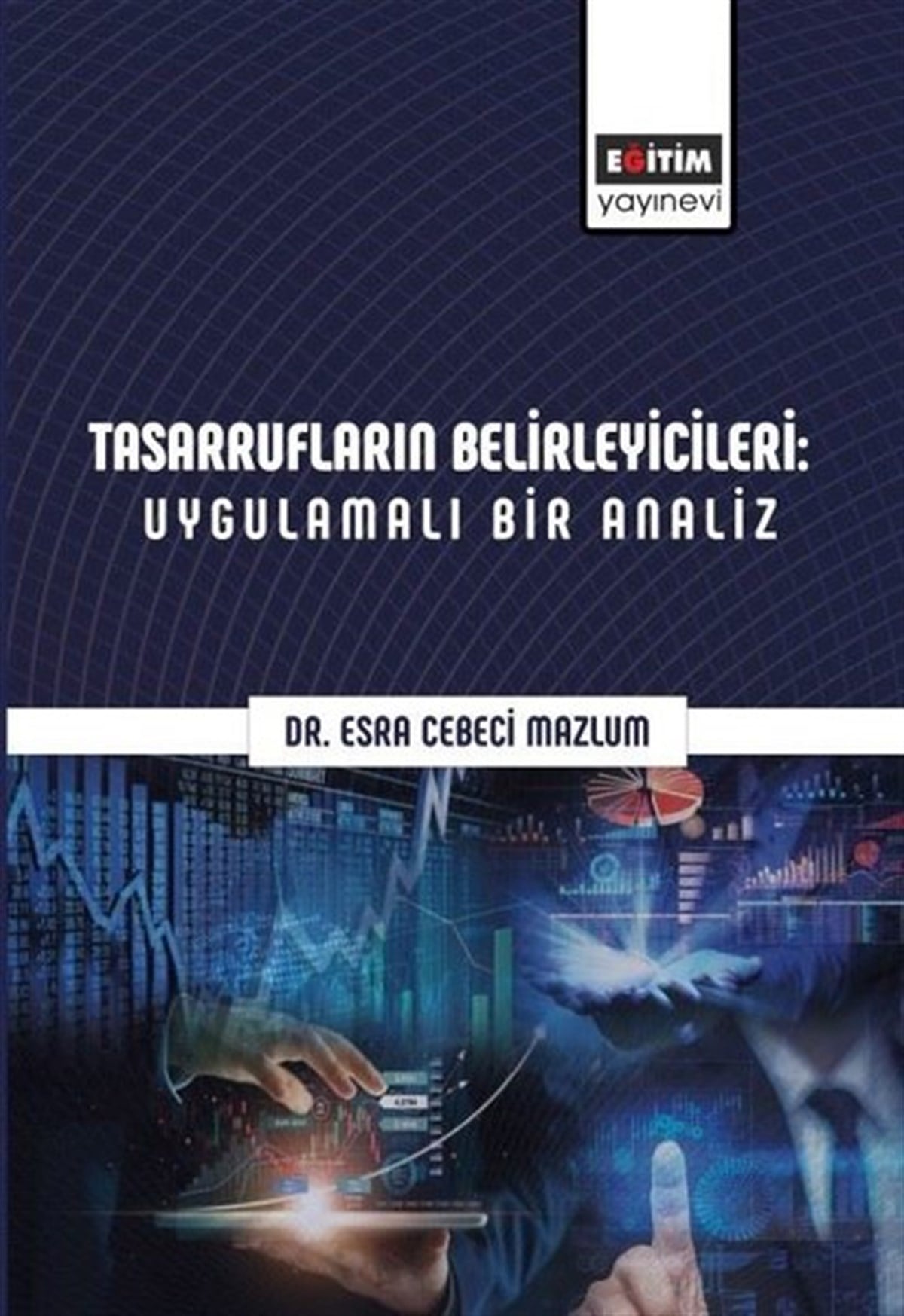 Esra Cebeci MazlumEğitimTasarrufların Belirleyicileri: Uygulamalı Bir Analiz