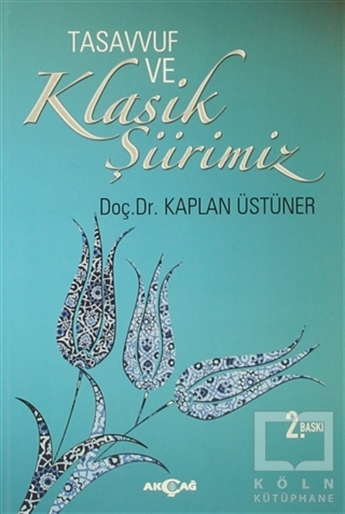 Kaplan ÜstünerŞiirTasavvuf ve Klasik Şiirimiz (14. ve 15. yy. Divanlarına Göre)