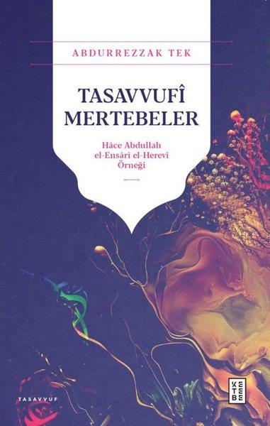 Abdurrezzak TekTasavvuf KitaplarıTasavvufi Mertebeler: Hace Abdullah el-Ensari el - Herevi Örneği