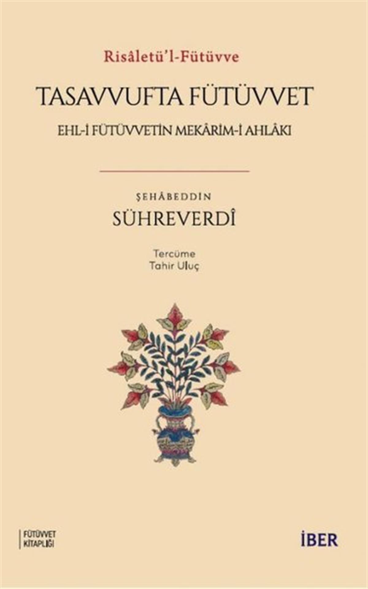 Şehabeddin Sühreverdiİslami KitaplarTasavvufta Fütüvvet: Ehl - i Fütüvvetin Mekarim - i Ahlakı - Risaletü'l - Fütüvve
