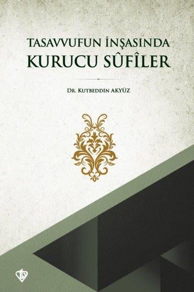 Kutbeddin AkyüzTasavvuf KitaplarıTasavvufun İnşasında Kurucu Sufiler