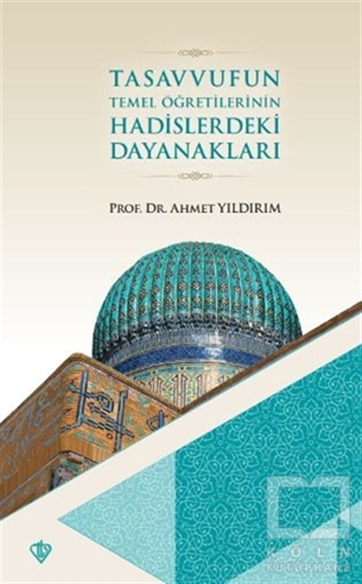Ahmet YıldırımTasavvuf KitaplarıTasavvufun Temel Öğretilerinin Hadislerdeki Dayanakları