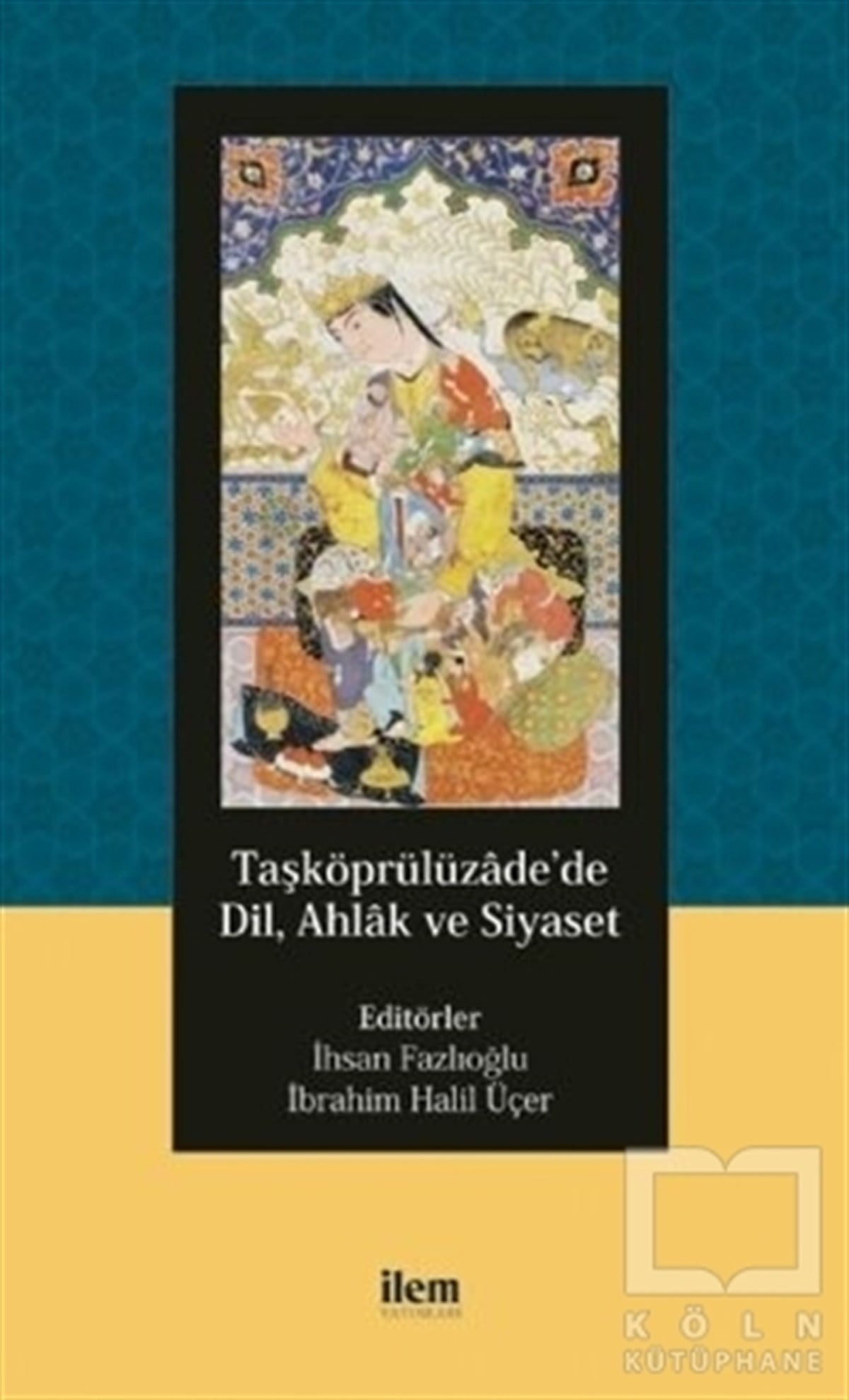 İhsan FazlıoğluAraştırma - İncelemeTaşköprülüzade’de Dil, Ahlak ve Siyaset