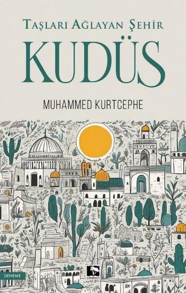 Muhammed KurtcepheDeneme KitaplarıTaşları Ağlayan Şehir Kudüs