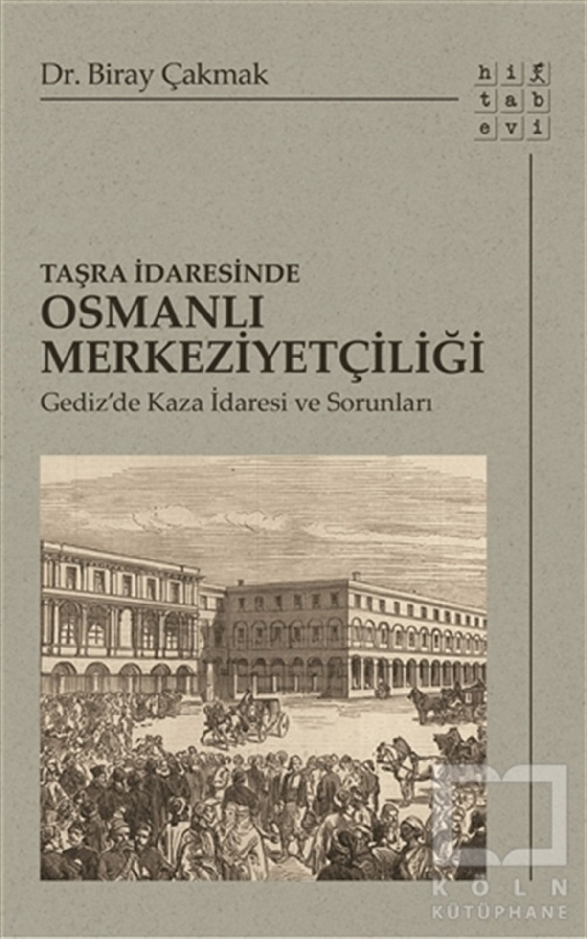 Biray ÇakmakOsmanlı TarihiTaşra İdaresinde Osmanlı Merkeziyetçiliği
