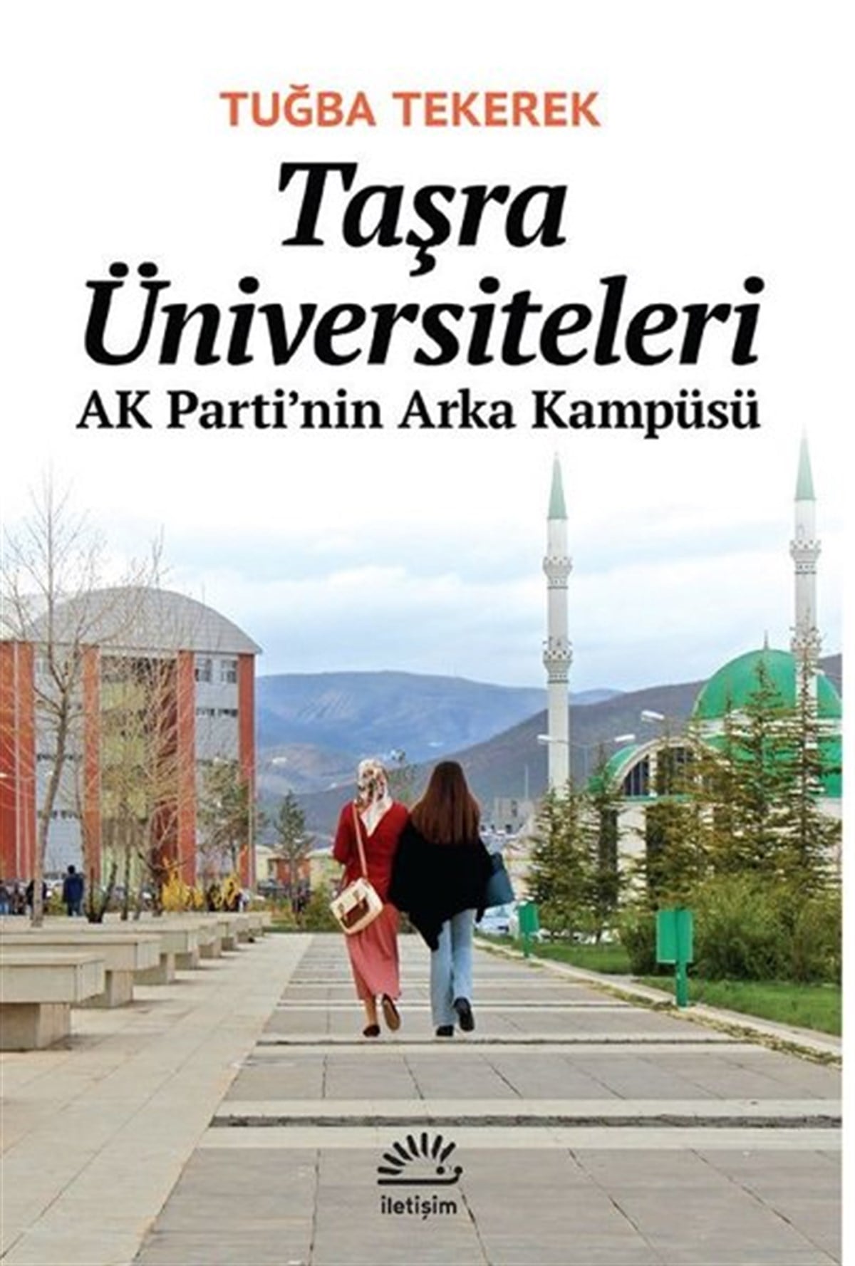Tuğba TekerekTürkiye Siyaseti ve Politikası KitaplarıTaşra Üniversiteleri - AK Parti'nin Arka Kampüsü