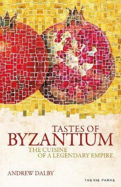 Andrew DalbyFoodTastes of Byzantium : The Cuisine of a Legendary Empire