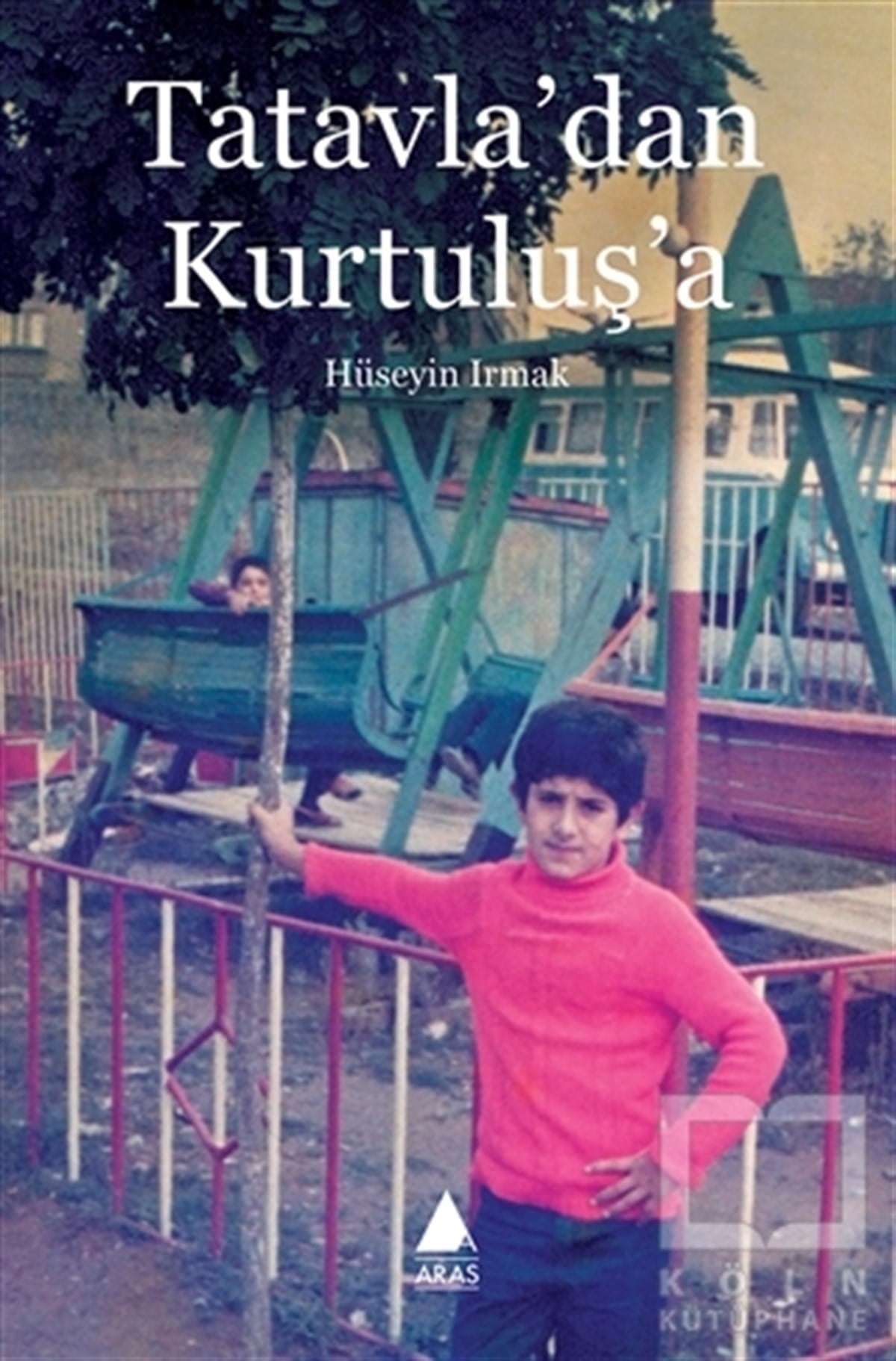 Hüseyin IrmakAnı - Mektup - GünlükTatavla'dan Kurtuluş'a