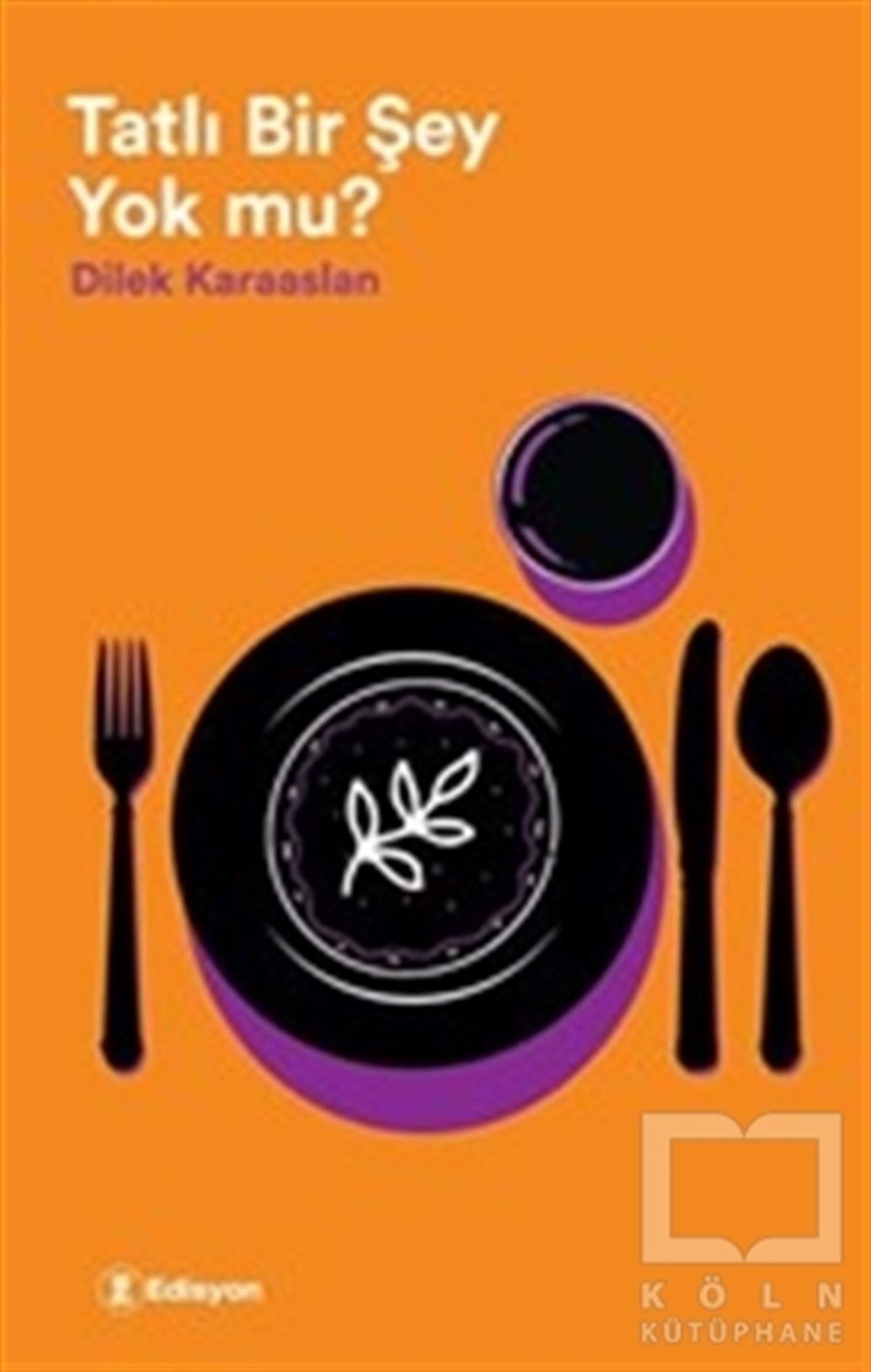 Dilek KaraaslanTürkçe RomanlarTatlı Bir Şey Yok mu?