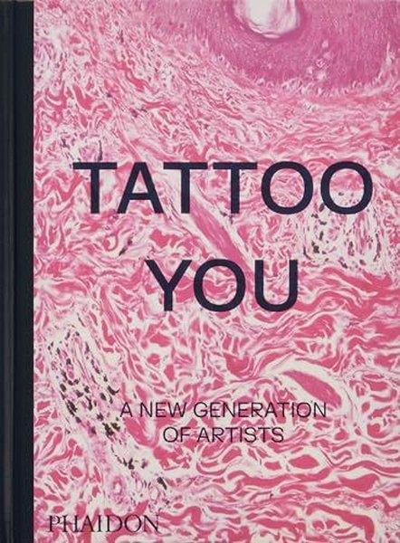 Phaidon EditorsArtTattoo You : A New Generation of Artists