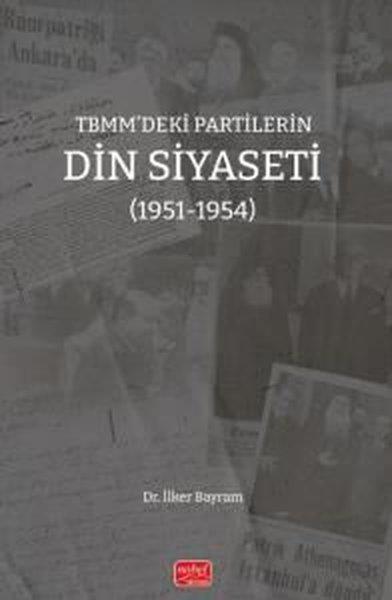 İlker BayramTürkiye Siyaseti ve Politikası KitaplarıTBMM'deki Partilerin Din Siyaseti (1951 - 1954)