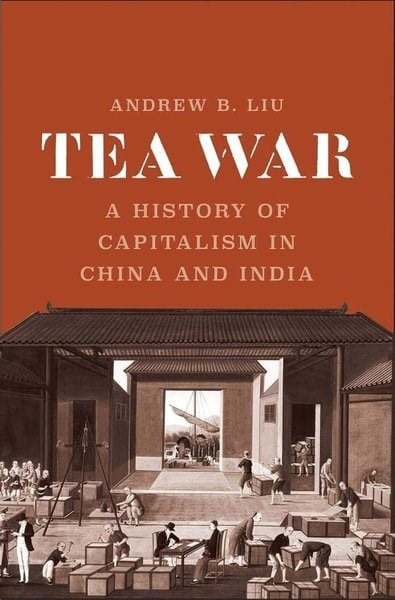 Andrew B. LiuPolitics and Current AffairsTea War : A History of Capitalism in China and India