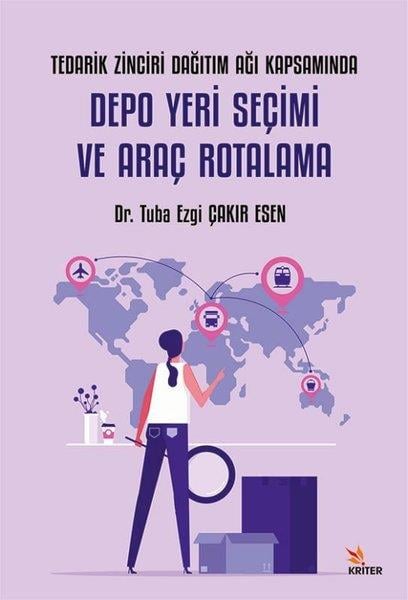 Tuba Ezgi Çakır EsenYönetim / İş Geliştirme / KaliteTedarik Zinciri Dağıtım Ağı Kapsamında Depo Yeri Seçimi ve Araç Rotalama