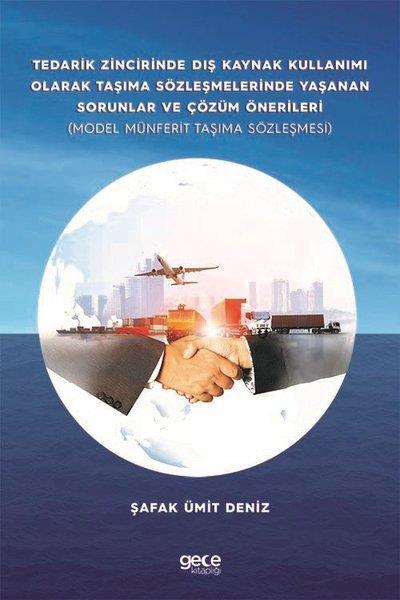 Şafak Ümit DenizIsletme - Is IdaresiTedarik Zincirinde Dış Kaynak Kullanımı Olarak Taşıma Sözleşmelerinde Yaşanan Sorunlar ve Çözüm Öner