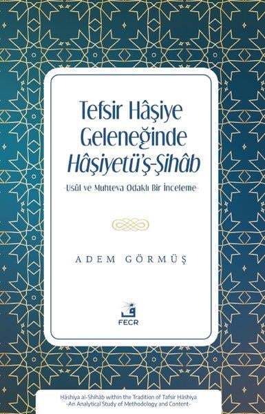 Adem Görmüşİslami KitaplarTefsir Haşiye Geleneğinde Haşiyetü'ş-Şihab - Usul ve Muhteva Odaklı Bir İnceleme