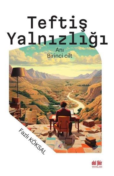Fazlı KöksalAnı & Mektup & Günlük KitaplarıTeftiş Yalnızlığı - Birinci Cilt