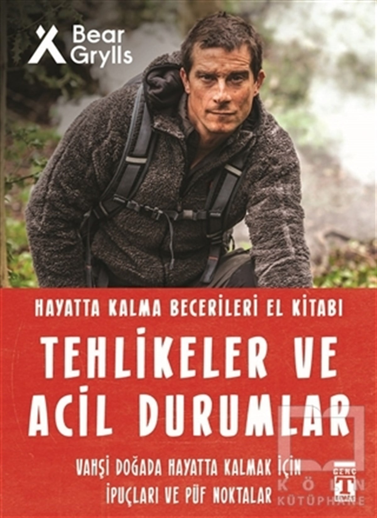 Bear GryllsGençlik Edebiyatı KitaplarıTehlikeler ve Acil Durumlar - Hayatta Kalma Becerileri El Kitabı