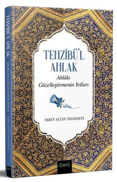 Eşref Ali et-Tehaneviİslami KitaplarTehzibü'l Ahlak - Ahlakı Güzelleştirmenin Yolları