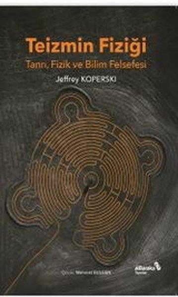 Jeffrey KoperskiFelsefe BilimiTeizmin Fiziği: Tanrı Fizik ve Bilim Felsefesi