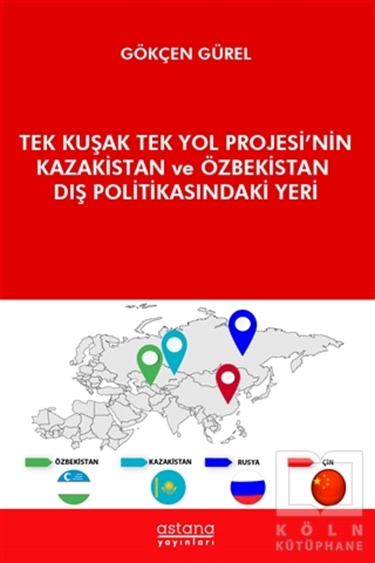 Gökçen GürelDiğerTek Kuşak Tek Yol Projesi’nin Kazakistan ve Özbekistan Dış Politikasındaki Yeri