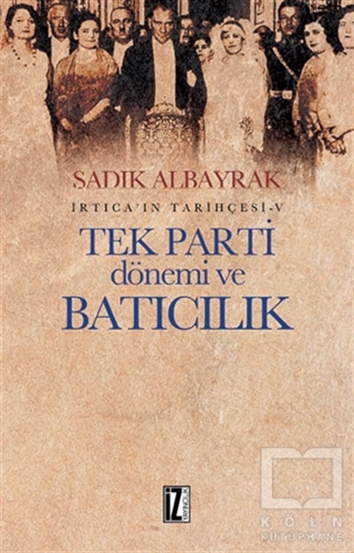 Sadık AlbayrakAraştırma - İncelemeTek Parti Dönemi ve Batıcılık