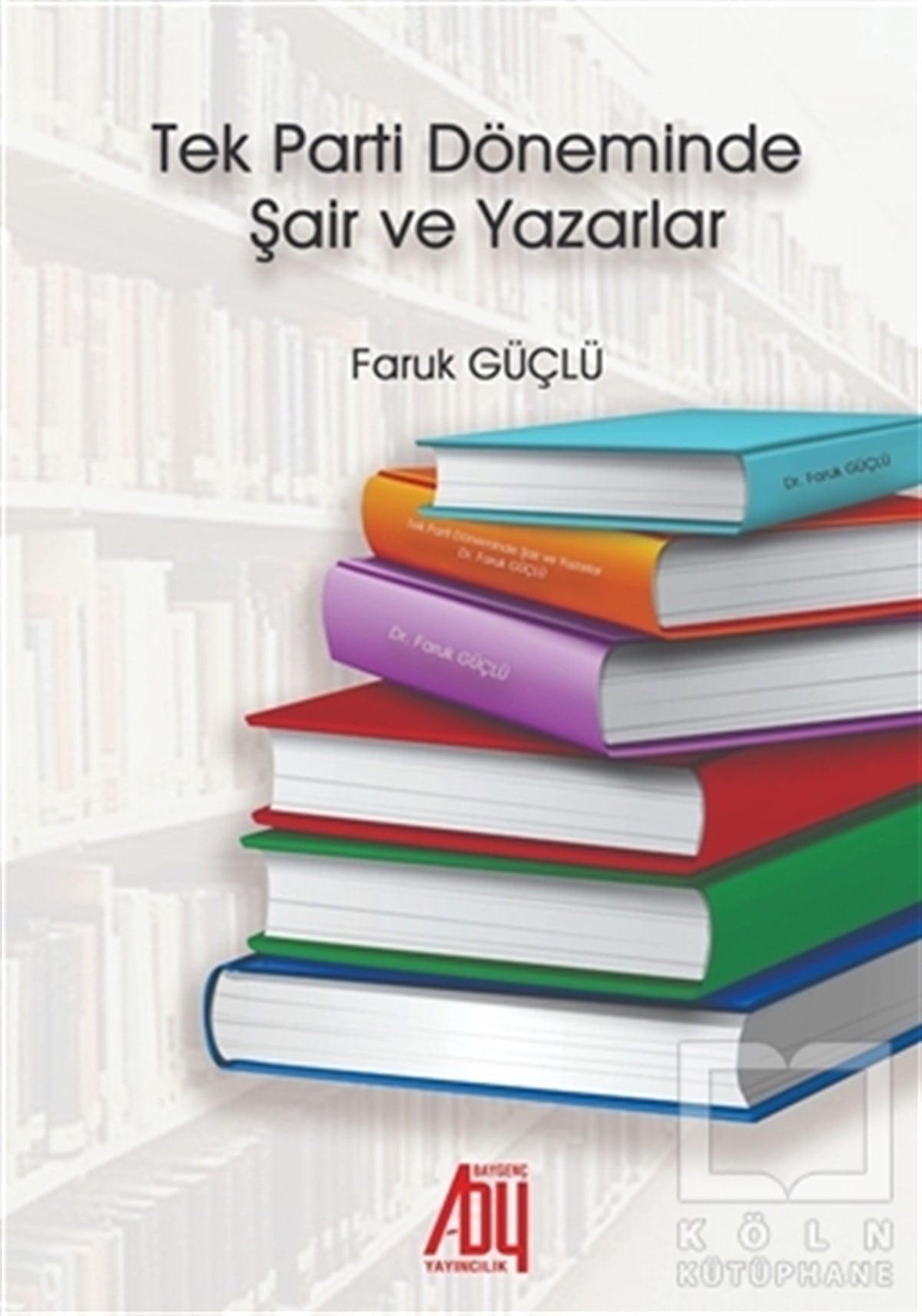 Faruk GüçlüAraştırma-İnceleme-ReferansTek Parti Döneminde Şair ve Yazarlar