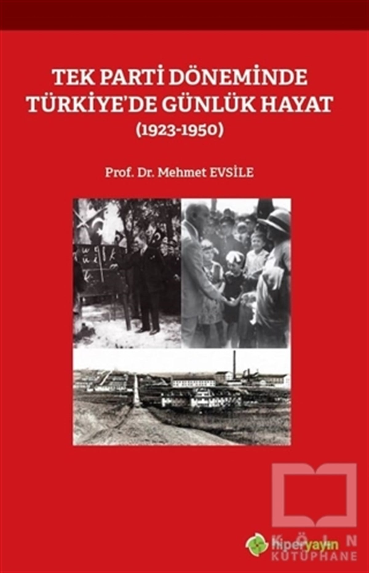 Mehmet EvsileTürkiye ve Cumhuriyet Tarihi KitaplarıTek Parti Döneminde Türkiye’de Günlük Hayat 	(1923-1950)