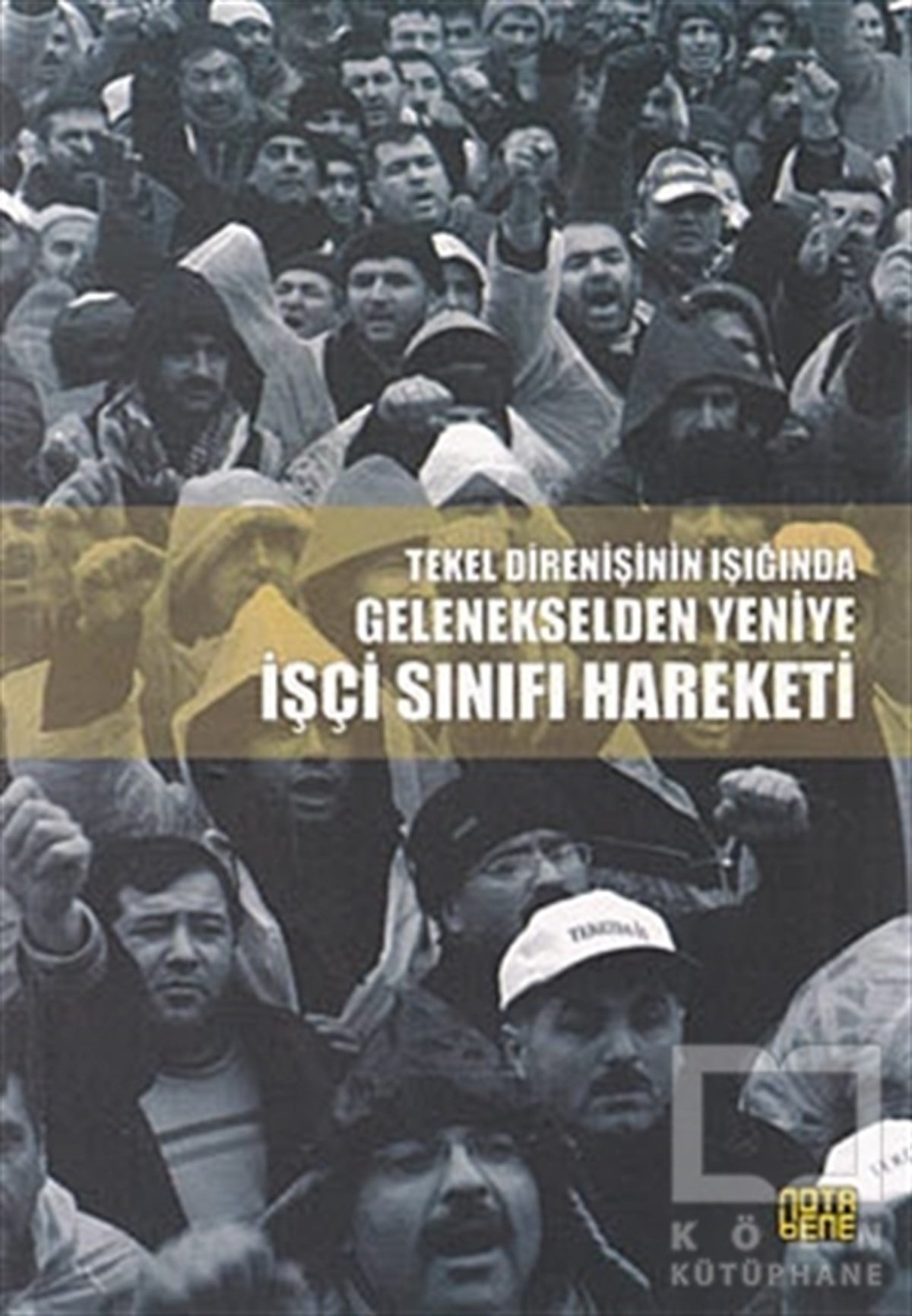 DerlemeKurumlar, ÖrgütlerTekel Direnişinin Işığında Gelenekselden Yeniye İşçi Sınıfı Hareketi