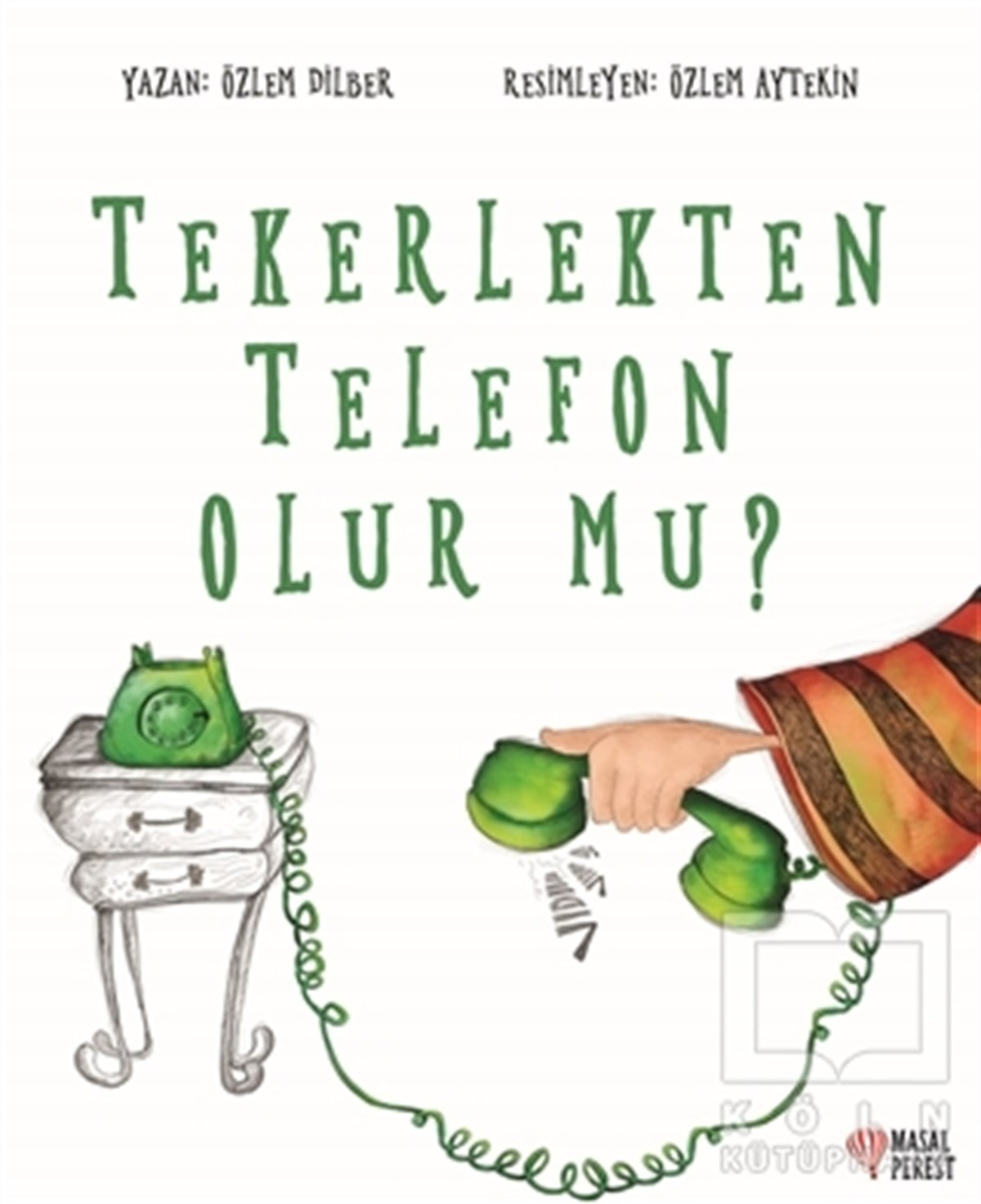 Özlem DilberHikayelerTekerlekten Telefon Olur mu?