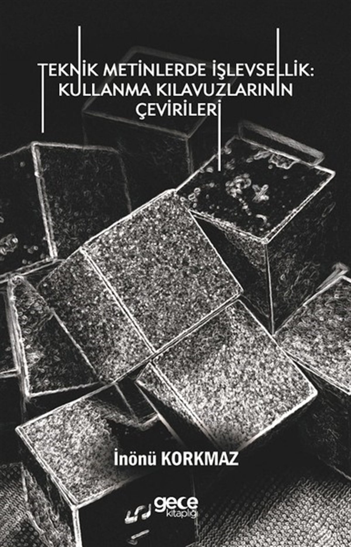 İnönü KorkmazSözlükler ve Konuşma KılavuzlarıTeknik Metinlerde İşlevsellik: Kull