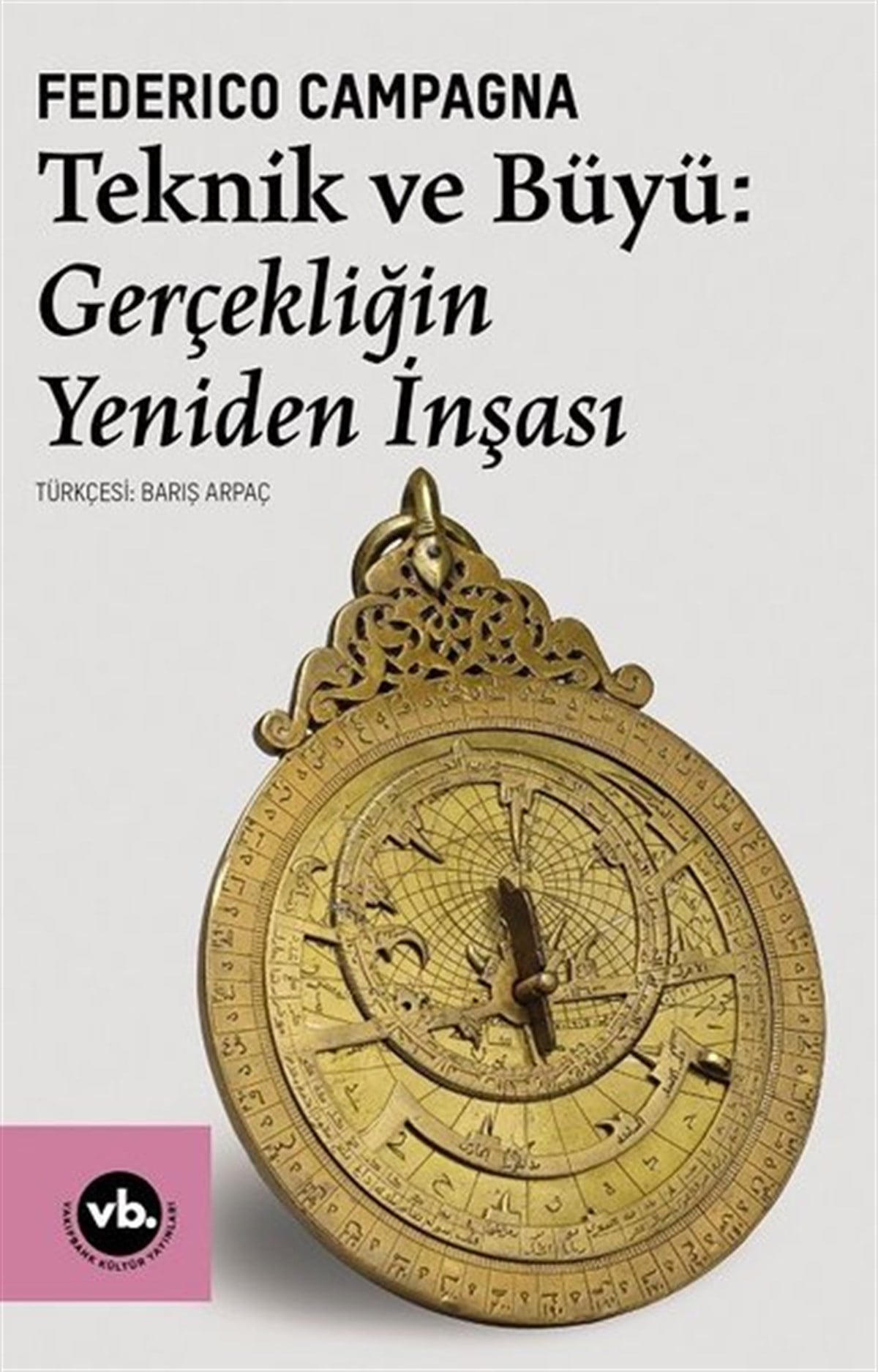 Federico CampagnaFelsefe BilimiTeknik ve Büyü: Gerçekliğin Yeniden İnşası