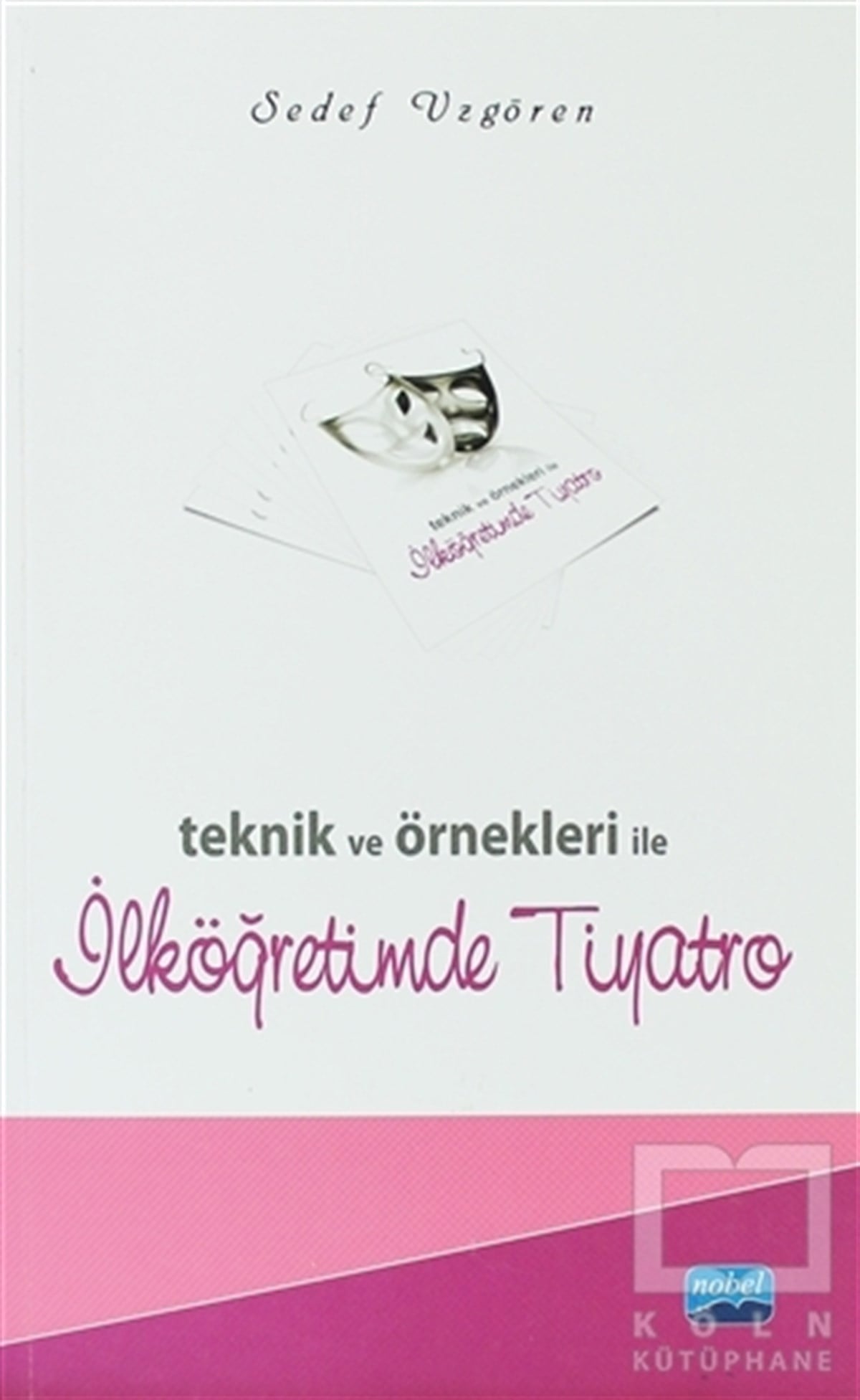 Sedef UzgörenDiğerTeknik ve Örnekleri ile İlköğretimde Tiyatro