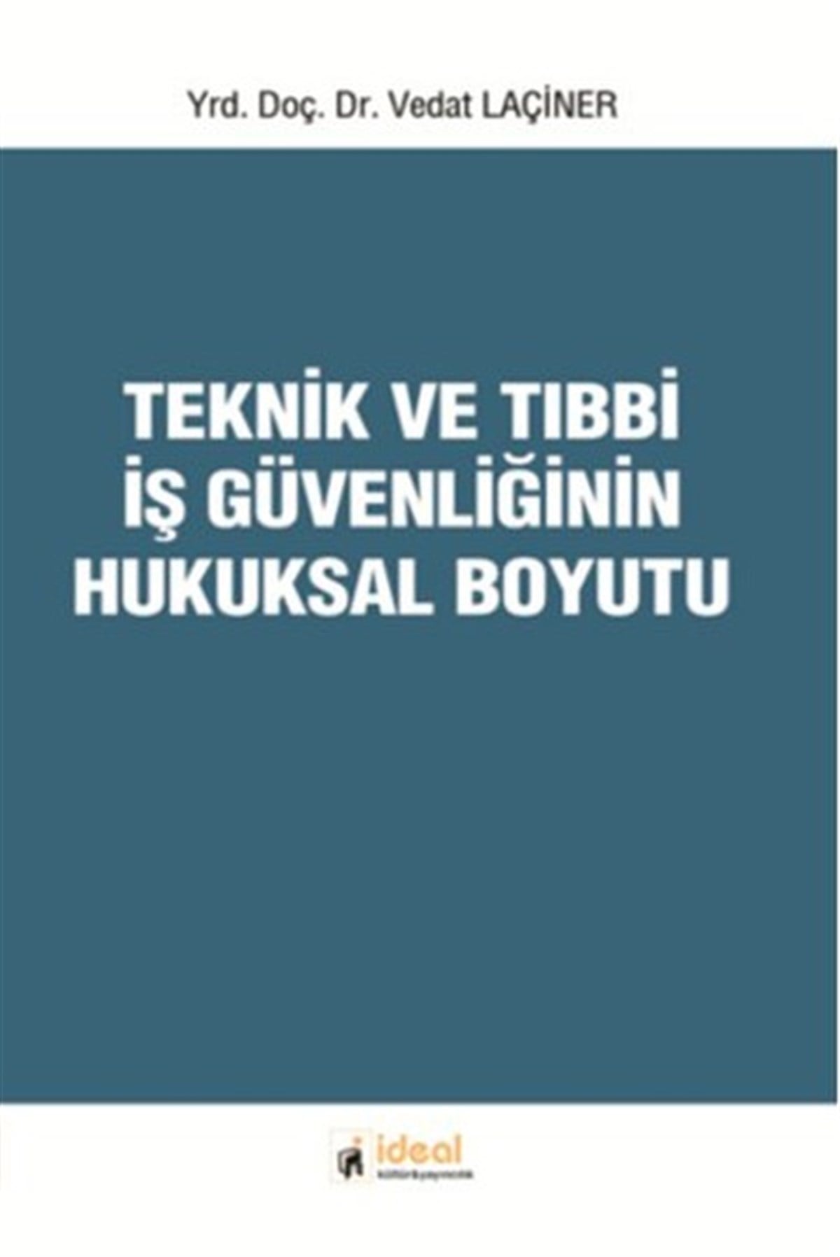 Vedat LaçinerEğitimTeknik ve Tıbbi İş Güvenliğinin Hukuksal Boyutu