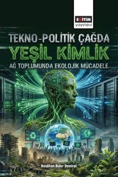 Neslihan Bulur DemirelDigerTekno - Politik Çağda Yeşil Kimlik - Ağ Toplumunda Ekolojik Mücadele