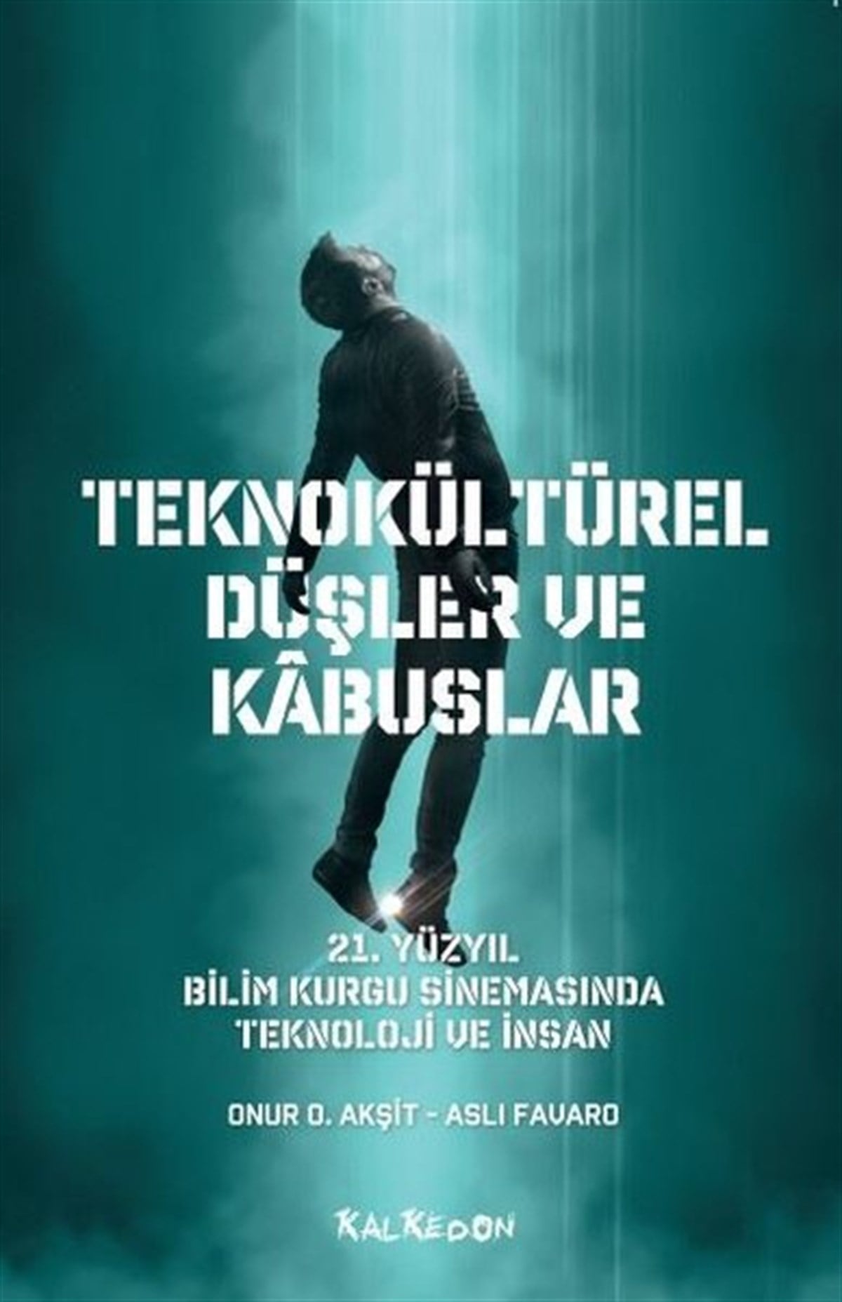 Aslı FavaroSinemaTeknokültürel Düşler ve Kabuslar - 21. Yüzyıl Bilim Kurgu Sinemasında Teknoloji ve İnsan