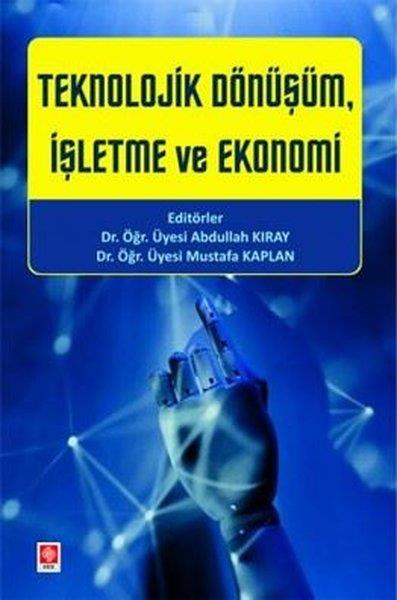 Abdullah KırayIktisat - EkonomiTeknolojik Dönüşüm İşletme ve Ekonomi