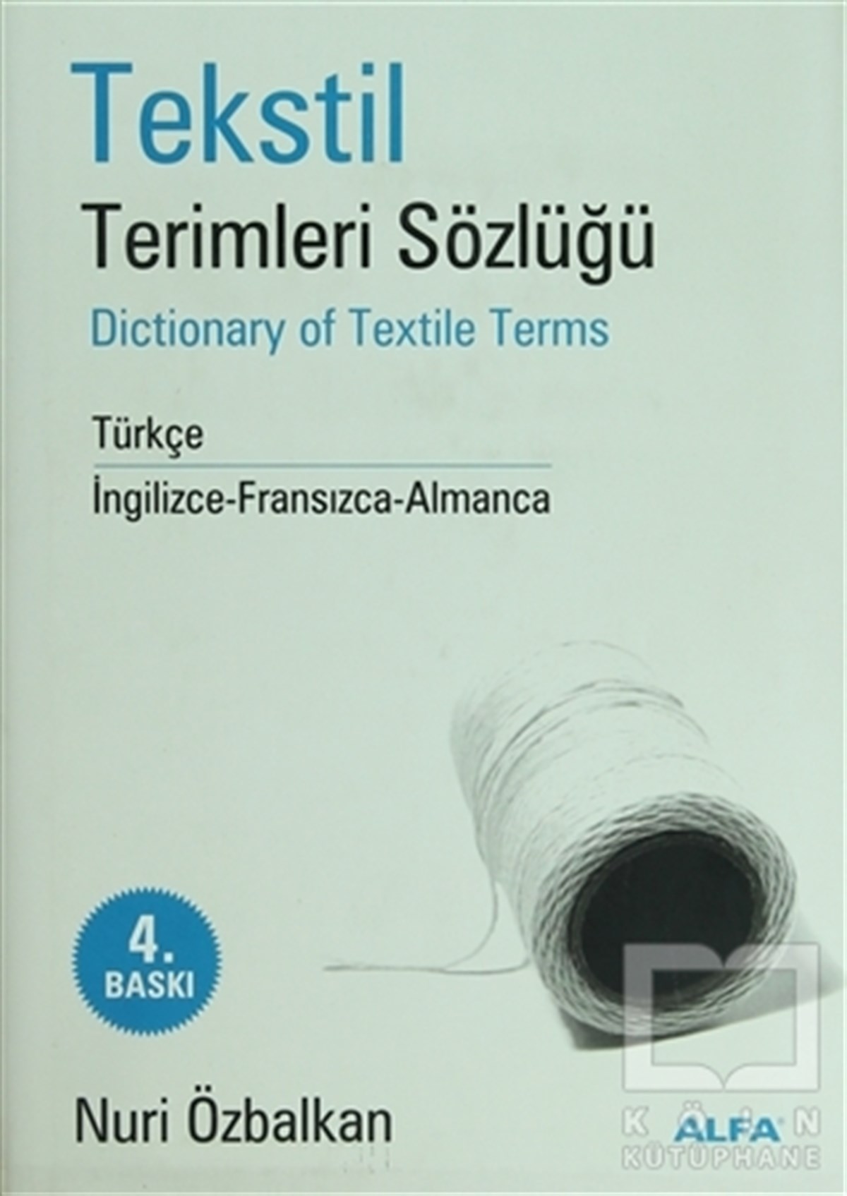 Nuri ÖzbalkanReferans & Kaynak KitaplarTekstil Terimler Sözlüğü Dictionary of Textile Terms Türkçe / İngilizce-Fransızca-Almanca