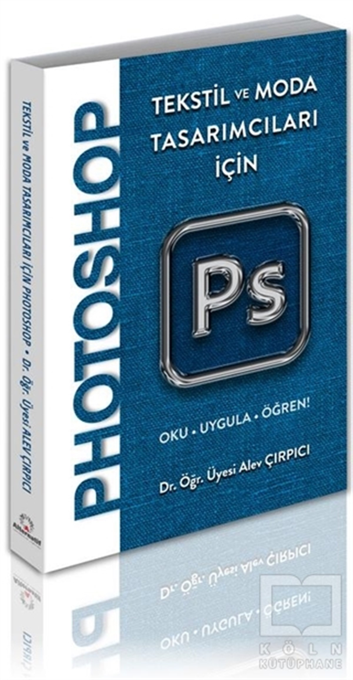 Alev ÇırpıcıGrafik Tasarım KitaplarıTekstil ve Moda Tasarımcıları İçin Photoshop