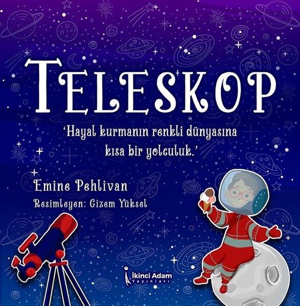Emine PehlivanEgitim Etkinlik KitaplariTeleskop - Hayal Kurmanın Renkli Dünyasına Kısa Bir Yolculuk