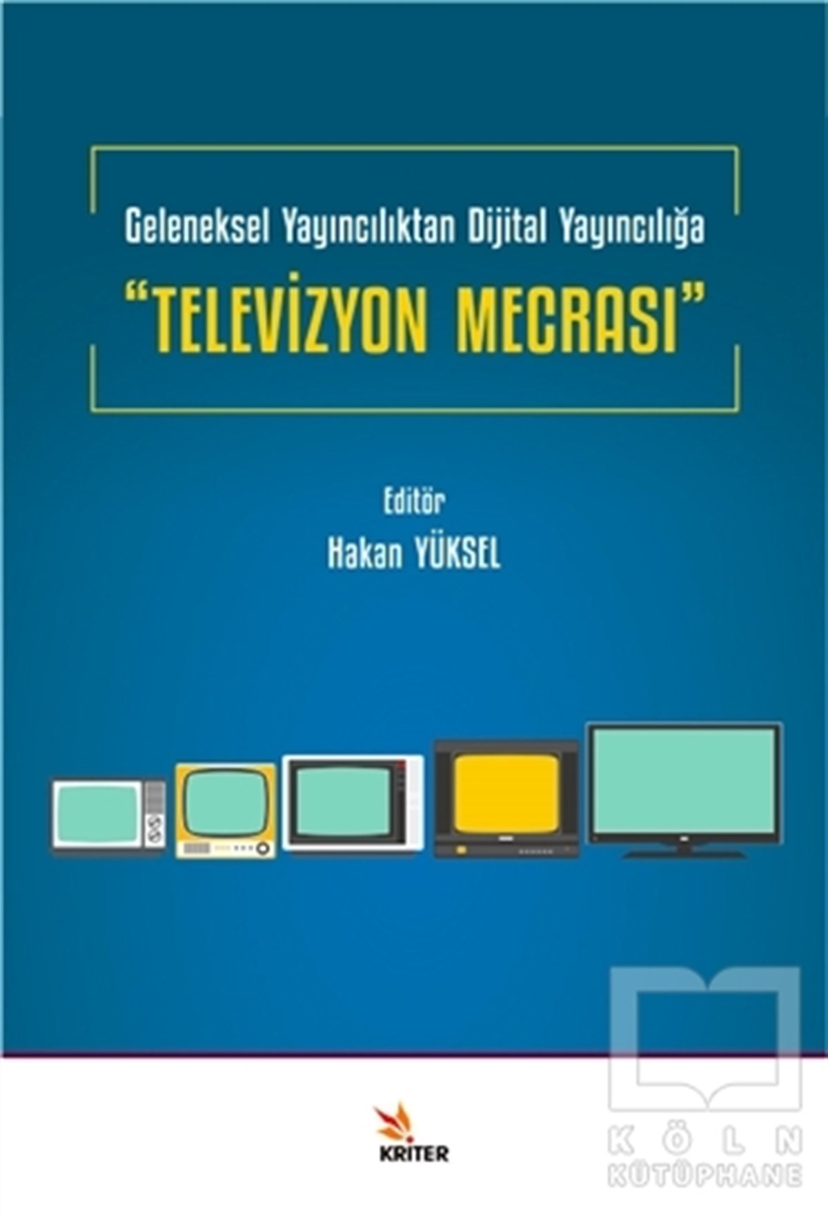 Hakan Yükselİletişim KitaplarıTelevizyon Mecrası - Geleneksel Yayıncılıktan Dijital Yayıncılığa